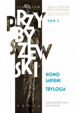 Okadka ksiki - Homo sapiens. Trylogia. Dziea literackie. Edycja krytyczna. Tom 3