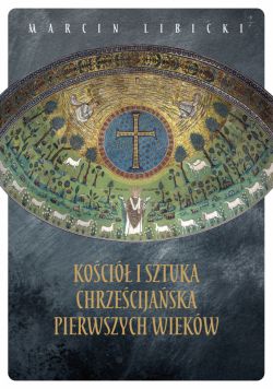 Okadka ksiki - Koci i sztuka chrzecijaska pierwszych wiekw