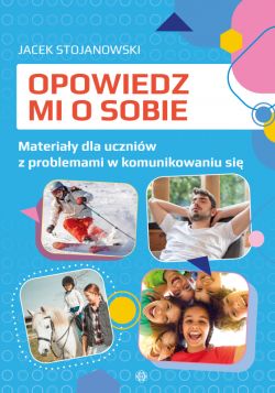 Okadka ksiki - Opowiedz mi o sobie. Karty pracy dla uczniw z problemami w komunikowaniu si