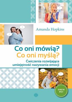 Okadka ksiki - Co oni mwi? Co oni myl?. wiczenia rozwijajce umiejtno nazywania emocji