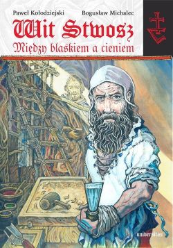 Okadka ksiki - Wit Stwosz Midzy blaskiem a cieniem. Poemat heroikomiksowy