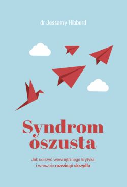 Okadka ksiki - Syndrom oszusta. Jak uciszy wewntrznego krytyka i wreszcie rozwin skrzyda