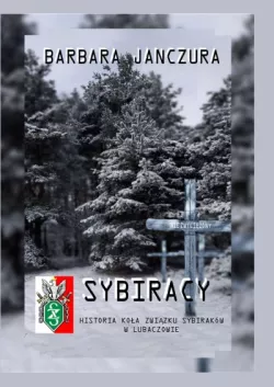 Okadka ksiki - Sybiracy. Historia Koa Zwizku Sybirakw w Lubaczowie