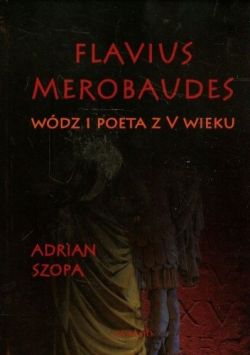 Okadka ksiki - Flavius Merobaudes: Wdz i poeta z V wieku