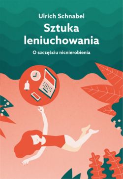 Okadka ksiki - Sztuka leniuchowania. O szczciu nicnierobienia 