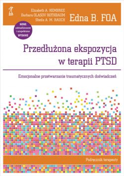 Okadka ksiki - Przeduona ekspozycja w terapii PTSD. Emocjonalne przetwarzanie traumatycznych dowiadcze. Podrcznik terapeuty