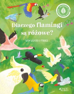 Okadka ksiki - Dlaczego flamingi s rowe?. Wiem wszystko o ptakach.