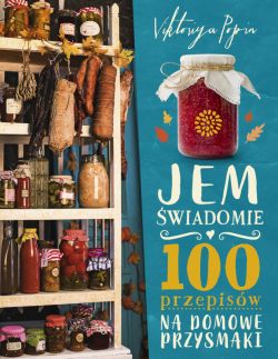 Okadka ksiki - Jem wiadomie. 100 przepisw na domowe przysmaki