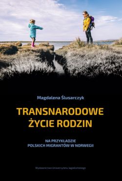 Okadka ksiki - Transnarodowe ycie rodzin. Na przykadzie polskich migrantw w Norwegii