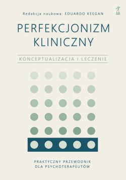 Okadka ksiki - Perfekcjonizm kliniczny. Konceptualizacja i leczenie