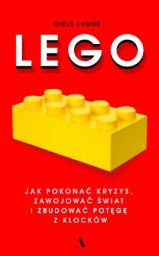 Okadka ksiki - Lego. Jak pokona kryzys, zawojowa wiat i zbudowa potg z klockw