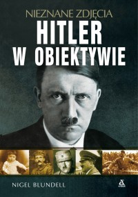 Okadka ksiki - Hitler w obiektywie. Nieznane zdjcia