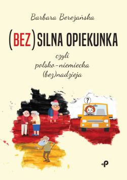 Okadka ksiki - (Bez)silna opiekunka, czyli polsko-niemiecka (bez)nadzieja