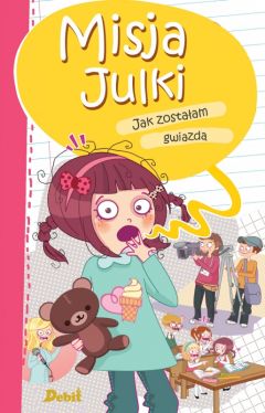 Okadka ksiki - Misja Julki. Jak zostaam gwiazd