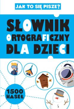 Okadka ksiki - Sownik ortograficzny dla dzieci. Jak to si pisze?