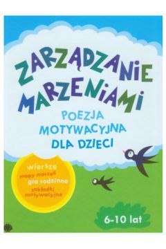 Okadka ksiki - Zarzdzanie Marzeniami. Poezja motywacyjna 6-10 lat