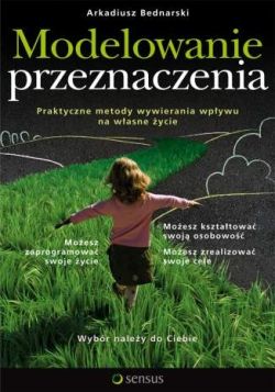 Okadka ksiki - Modelowanie przeznaczenia. Praktyczne metody wywierania wpywu na wasne ycie