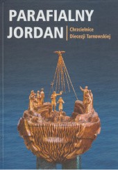 Okadka ksiki - Parafialny Jordan - Chrzcielnice Diecezji Tarnowskiej