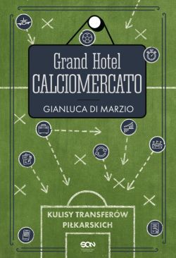 Okadka ksiki - Grand Hotel Calciomercato. Kulisy transferw pikarskich