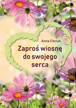 Okadka ksiki - Zapro wiosn do swojego serca