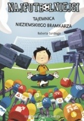 Okadka ksiki - Najfutbolniejsi. Tajemnica nieziemskiego bramkarza