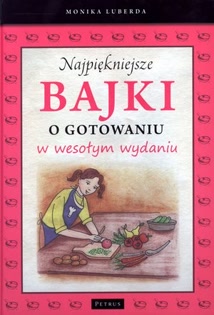 Okadka ksiki - Najpikniejsze bajki o gotowaniu w wesoym wydaniu