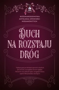 Okadka ksiki - Duch na rozstaju drg. Boonarodzeniowa antologia opowieci niesamowitych