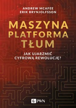 Okadka ksiki - Maszyna Platforma Tum. Jak ujarzmi cyfrow rewolucj?