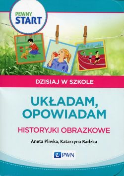 Okadka ksiki - Pewny start. Dzisiaj w szkole. Ukadam, opowiadam. Historyjki obrazkowe