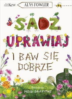 Okadka ksiki - Sad, uprawiaj i baw si dobrze