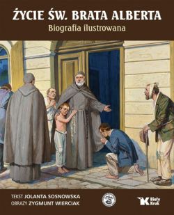 Okadka ksiki - ycie w. Brata Alberta. Biografia ilustrowana 