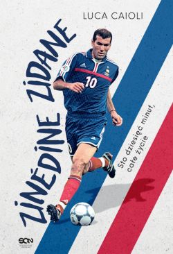 Okadka ksiki - Zinedine Zidane. Sto dziesi minut, cae ycie.