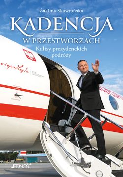 Okadka ksiki - Kadencja w przestworzach. Kulisy prezydenckich podry