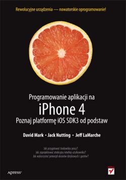 Okadka ksiki - Programowanie aplikacji na iPhone 4. Poznaj platform iOS SDK3 od podstaw