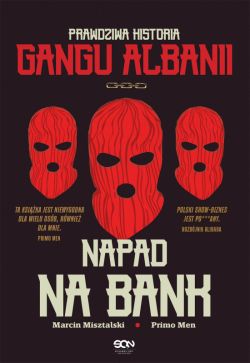 Okadka ksiki - Napad na bank. Prawdziwa historia Gangu Albanii