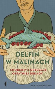 Okadka ksiki - Delfin w malinach. Snobizmy i obyczaje ostatniej dekady