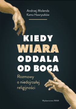 Okadka ksiki - Kiedy wiara oddala od Boga. Rozmowy o niedojrzaej religijnoci