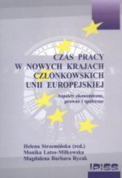 Okadka ksiki - CZAS PRACY W NOWYCH KRAJACH CZONKOWSKICH UNII EUROPEJSKIEJ. Aspekty ekonomiczne, prawne i spoeczne