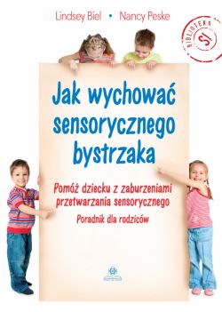 Okadka ksiki - Jak wychowa sensorycznego bystrzaka. Pom dziecku z zaburzeniami przetwarzania sensorycznego. Poradnik dla rodzicw