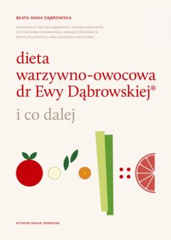 Okadka ksiki - Dieta warzywno-owocowa dr Ewy Dbrowskiej  i co dalej - wydanie II. i co dalej