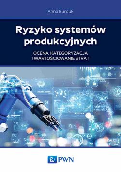 Okadka ksiki - Ryzyko systemw produkcyjnych. Ocena, kategoryzacja i wartociowanie strat