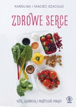 Okadka ksiki - Zdrowe serce. Dieta, ajurweda i praktyczne porady