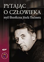 Okadka ksiki - Pytajc o czowieka. Myl filozoficzna Jzefa Tischnera