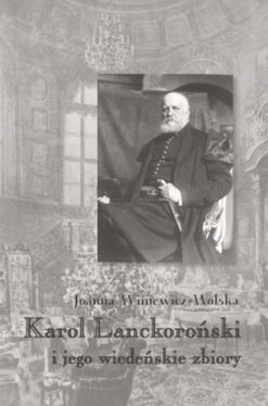 Okadka ksiki -  Karol Lanckoroski i jego wiedeskie zbiory