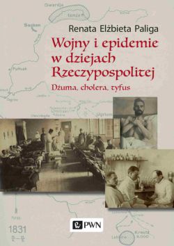 Okadka ksiki - Wojny i epidemie w dziejach Rzeczypospolitej. Duma, cholera, tyfus