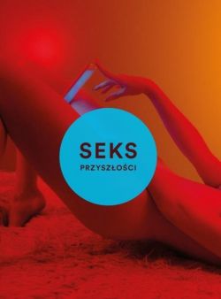 Okadka ksiki - Sex przyszoci. Nowa wolna mio