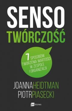 Okadka ksiki - Sensotwrczo. 7 sposobw tworzenia wartoci w zespole i organizacji