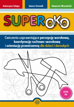 Okadka ksiki - Superoko. wiczenia usprawniajce percepcj wzrokow, koordynacj ruchowo-wzrokow i orientacj przestrzenn dla dzieci i dorosych