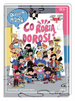 Okadka ksiki - Opowiem ci, mamo, co robi doroli