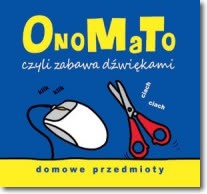 Okadka ksiki - OnoMaTo czyli zabawa dwikami. Domowe przedmioty